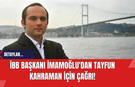 İBB Başkanı İmamoğlu'dan Tayfun Kahraman için çağrı!