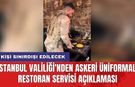 İstanbul Valiliği'nden askeri üniformalı restoran servisi açıklaması