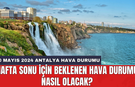 10 Mayıs 2024 Antalya Hava Durumu: Hafta sonu için beklenen hava durumu nasıl olacak?