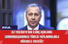 Ali Yerlikaya'dan İlginç Açıklama: Cumhurbaşkanımıza Yönelik Yapılanmalarla Mücadele Edeceğiz!