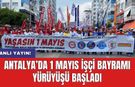 Antalya’da 1 Mayıs İşçi Bayramı yürüyüşü başladı