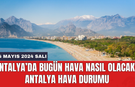 Antalya hava durumu 14 Mayıs 2024 Salı