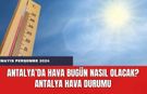 Antalya hava durumu 16 Mayıs 2024 Perşembe