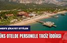Antalya'da lüks otelde personele tac*z iddiası