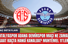 Antalyaspor Adana Demirspor maçı ne zaman saat kaçta hangi kanalda? Muhtemel 11'ler