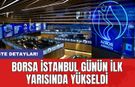Borsa İstanbul Günün İlk Yarısında Yükseldi