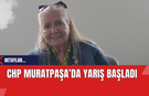 CHP Muratpaşa’da Yarış Başladı