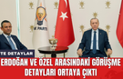 Erdoğan ve Özel arasındaki görüşme detayları ortaya çıktı