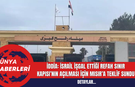 İddia: İsrail işgal ettiği Refah Sınır Kapısı’nın açılması için Mısır’a teklif sundu