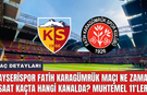 Kayserispor Fatih Karagümrük maçı ne zaman saat kaçta hangi kanalda? Muhtemel 11'ler