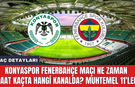Konyaspor Fenerbahçe maçı ne zaman saat kaçta hangi kanalda? Muhtemel 11'ler