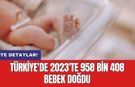 Türkiye'de 2023'te 958 bin 408 bebek doğdu