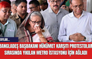 Bangladeş Başbakanı Hükümet Karşıtı Protestolar Sırasında Yıkılan Metro İstasyonu İçin Ağladı
