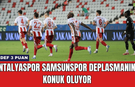 Antalyaspor Samsunspor Deplasmanına Konuk Oluyor