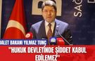 Adalet Bakanı Yılmaz Tunç: "Hukuk Devletinde Şiddet Kabul Edilemez"