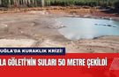 Muğla'da Kuraklık Krizi! Ula Göleti'nin Suları 50 Metre Çekildi