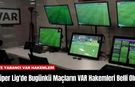 Süper Lig'de Bugünkü Maçların VAR Hakemleri Belli Oldu