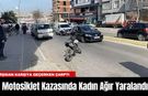 Motosiklet Kazasında Kadın Ağır Yaralandı