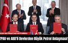 TPAO ve ABD’li Devlerden Büyük Petrol Anlaşması!