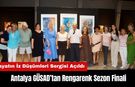 Antalya GÜSAD’tan Sezon Finali: Hayatın İz Düşümleri Sergisi Açıldı