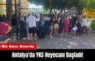 Antalya’da YKS Heyecanı Başladı! 70 Bin Genç Sınava Girdi