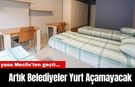 O yasa Meclis'ten geçti... Artık Belediyeler Yurt Açamayacak