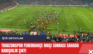 Trabzonspor Fenerbahçe maçı sonrası sahada karışıklık çıktı