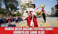 Manisa Mesir Macunu Festivali Renkli Görüntülere Sahne Oldu!
