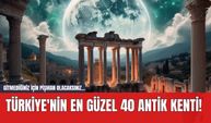 Türkiye'nin En Güzel 40 Antik Kenti! Gitmediğiniz İçin Pişman Olacaksınız...