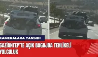 Gaziantep'te açık bagajda tehlikeli yolculuk kameralara yansıdı