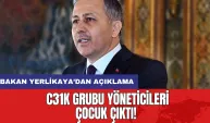 C31K grubu yöneticileri çocuk çıktı! Bakan Yerlikaya’dan açıklama