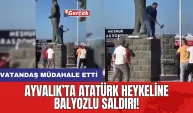 Ayvalık’ta Atatürk heykeline balyozlu saldırı! Vatandaş müdahale etti