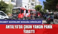 Antalya'da çıkan yangın panik yarattı