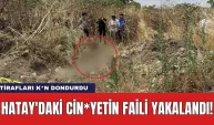 Hatay'daki cin*yetin faili yakalandı! İtirafları k*n dondurdu