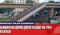 Almanya'da köprü çöktü! Felaket kıl payı atlatıldı