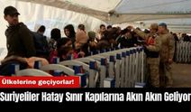 Suriyeliler Hatay Sınır Kapılarına Akın Akın Geliyor