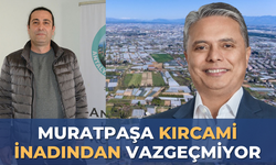 Muratpaşa Kırcami inadından vazgeçmiyor