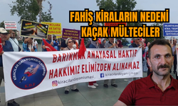 "FAHİŞ KİRALARIN NEDENİ KAÇAK MÜLTECİLER" 