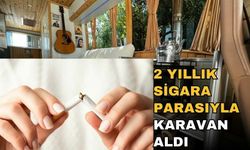 SİGARA PARASINA KARAVAN ALDI