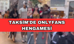 TAKSİM'DE ONLYFANS HENGAMESİ