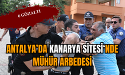 Antalya’da Kanarya Sitesi'nde 6 kişi gözaltına alındı