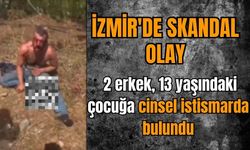 İzmir'de 2 erkek 13 yaşındaki çocuğa c*nsel ist*smarda bulundu