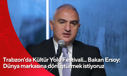 Trabzon'da Kültür Yolu Festivali... Bakan Ersoy: Dünya markasına dönüştürmek istiyoruz