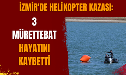 İzmir'de düşen helikopter: 3 mürettebat hayatını kaybetti