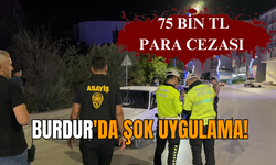 Burdur'da şok uygulama! 75 bin TL para cezası