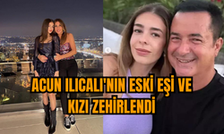 Acun Ilıcalı'nın eski eşi ve kızı zehirlendi