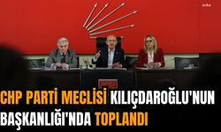 CHP PARTİ MECLİSİ TOPLANDI