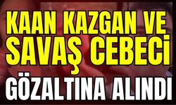 Kaan Kazgan ve Savaş Cebeci gözaltına alındı