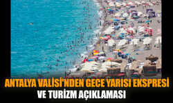 Antalya Valisi'nin Gece Yarısı Ekspresi ve turizm açıklaması