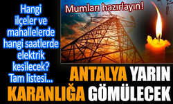 Antalya'da ilçeler ve mahallelerde hangi saatlerde elektrik kesilecek?
